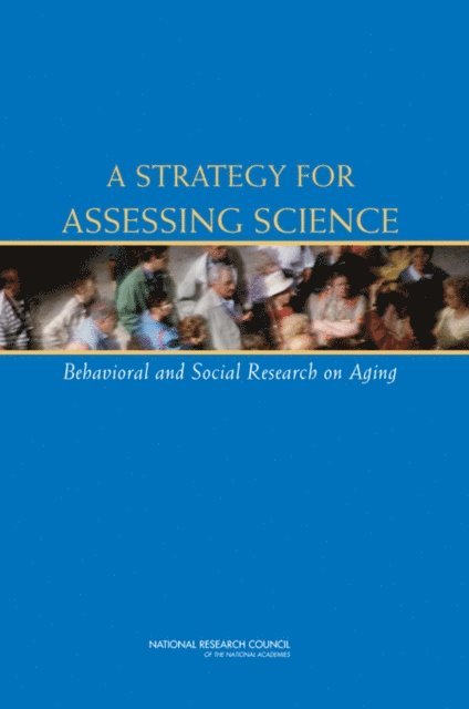 Committee on Assessing Behavioral and Social Science Research on Aging, Center for Studies of Behavior and Development, Division of Behavioral and Social Sciences and Education, National Research Council, Irwin Feller, Paul C. Stern - Strategy for Assessing Science, E-bok