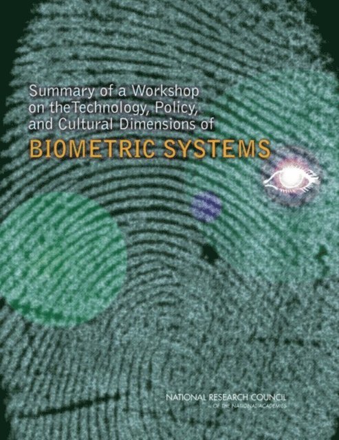Whither Biometrics Committee, Computer Science and Telecommunications Board, Division on Engineering and Physical Sciences, National Research Council, Kristen Batch, Lynette I. Millett, Joseph N. Pato - Summary of a Workshop on the Technology, Policy, and Cultural Dimensions of Biometric Systems, E-bok