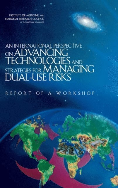 Committee on Advances in Technology and the Prevention of Their Application to Next Generation Biowarfare Threats, and Cooperation Development, Security, Policy and Global Affairs, Board on Global Health, Institute of Medicine, National Research Council - International Perspective on Advancing Technologies and Strategies for Managing Dual-Use Risks, E-bok
