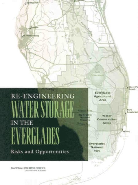 Committee on Restoration of the Greater Everglades Ecosystem, Water Science and Technology Board, Board on Environmental Studies and Toxicology, Division on Earth and Life Studies, National Research Council - Re-Engineering Water Storage in the Everglades, E-bok