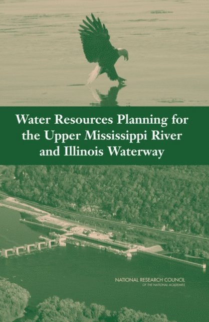 Committee to Review the Corps of Engineers Restructured Upper Mississsippi River-Illinois Waterway Draft Feasibility Study, Water Science and Technology Board, Division on Earth and Life Studies, Transportation Research Board, National Research Council - Water Resources Planning for the Upper Mississippi River and Illinois Waterway, E-bok