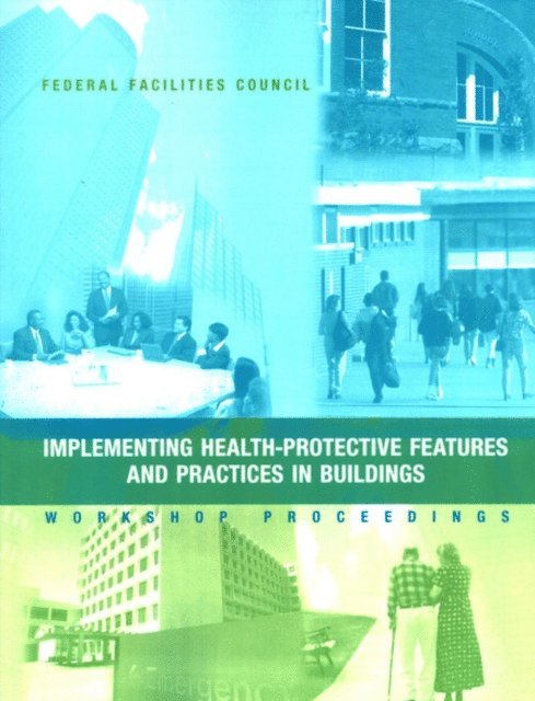 Federal Facilities Council, Board on Infrastructure and the Constructed Environment, Division on Engineering and Physical Sciences, National Research Council - Implementing Health-Protective Features and Practices in Buildings, E-bok