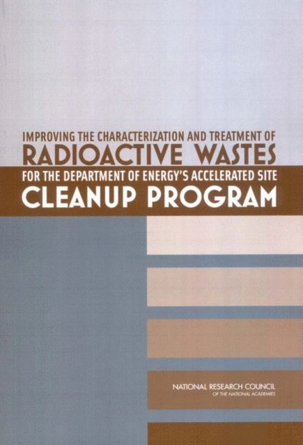 Committee on Opportunities for Accelerating Characterization and Treatment of Waste at DOE Nuclear Weapons Sites, Board on Radioactive Waste Management, Division on Earth and Life Studies, National Research Council - Improving the Characterization and Treatment of Radioactive Wastes for the Department of Energy's Accelerated Site Cleanup Program, E-bok