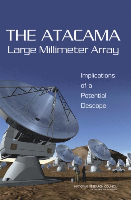 Committee to Review the Science Requirements for the Atacama Large Millimeter Array, Committee on Astronomy and Astrophysics, Board on Physics and Astronomy, Space Studies Board, Division on Engineering and Physical Sciences, National Research Council - Atacama Large Millimeter Array, E-bok