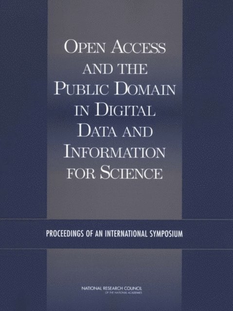 U.S. National Committee for CODATA, Board on International Scientific Organizations, Policy and Global Affairs, National Research Council, Julie M. Esanu, Paul F. Uhlir - Open Access and the Public Domain in Digital Data and Information for Science, E-bok
