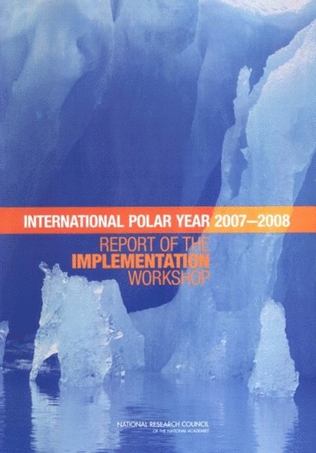 Committee on International Polar Year 2007-2008: Report of the Implementation Workshop, Polar Research Board, Division on Earth and Life Studies, National Research Council - Planning for the International Polar Year 2007-2008, E-bok