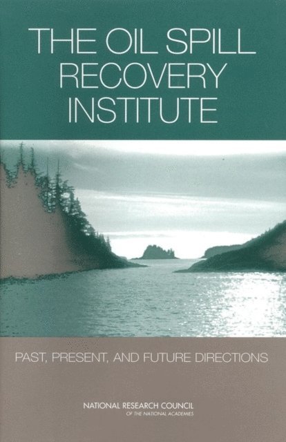 Committee to Review the Oil Spill Recovery Institute's Research Program, Polar Research Board, Ocean Studies Board, Division on Earth and Life Studies, National Research Council - Oil Spill Recovery Institute, E-bok