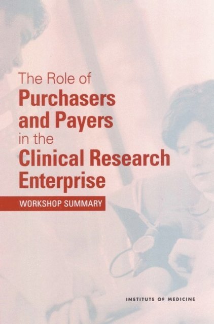 Clinical Research Roundtable, Board on Health Sciences Policy, Institute of Medicine, Sean Tunis, Allan Korn, Alex Ommaya - Role of Purchasers and Payers in the Clinical Research Enterprise, E-bok
