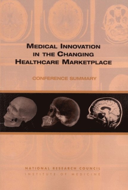 and Economic Policy Board on Science, Technology, Policy and Global Affairs, Board on Health Care Services, Institute of Medicine, National Research Council, Philip Aspden - Medical Innovation in the Changing Healthcare Marketplace, E-bok