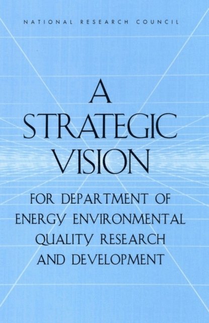 Committee on Building a Long-Term Environmental Quality Research and Development Program in the Department of Energy, Board on Radioactive Waste Management, Division on Earth and Life Studies, National Research Council - Strategic Vision for Department of Energy Environmental Quality Research and Development, E-bok