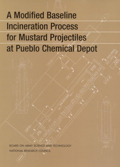 Committee on Review and Evaluation of the Army Chemical Stockpile Disposal Program, Board on Army Science and Technology, Division on Engineering and Physical Sciences, National Research Council - Modified Baseline Incineration Process for Mustard Projectiles at Pueblo Chemical Depot, E-bok