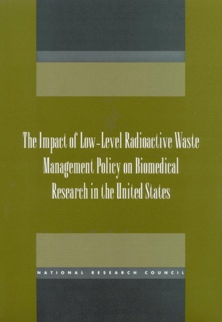 Committee on the Impact of Low-Level Radioactive Waste Management Policy on Biomedical Research in the United States, Board on Radiation Effects Research, Commission on Life Sciences, National Research Council - Impact of Low-Level Radioactive Waste Management Policy on Biomedical Research in the United States, E-bok