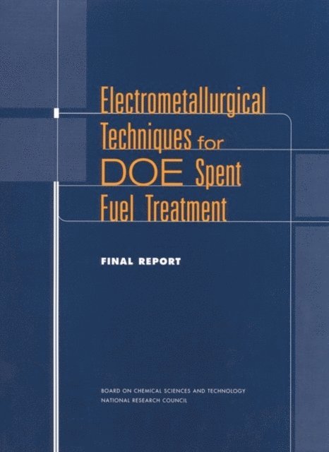 Committee on Electrometallurgical Techniques for DOE Spent Fuel Treatment, Board on Chemical Sciences and Technology, and Applications Commission on Physical Sciences, Mathematics, National Research Council - Electrometallurgical Techniques for DOE Spent Fuel Treatment, E-bok