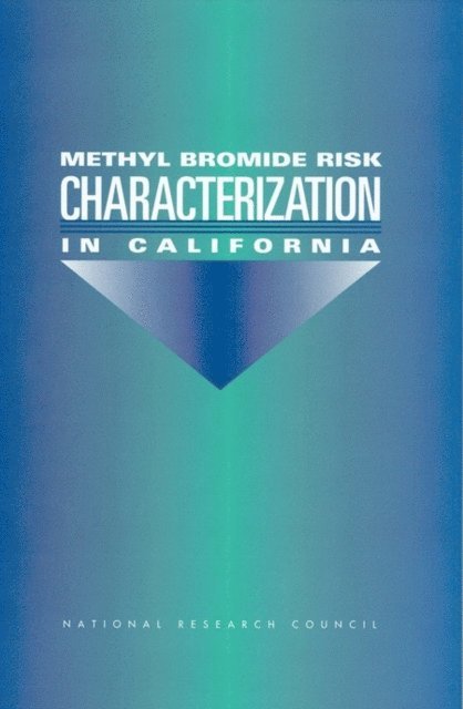 Subcommittee for the Review of the Risk Assessment of Methyl Bromide, Committee on Toxicology, Board on Environmental Studies and Toxicology, Commission on Life Sciences, National Research Council - Methyl Bromide Risk Characterization in California, E-bok