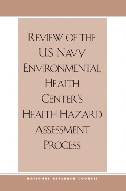 Subcommittee on Toxicological Hazard and Risk Assessment, Committee on Toxicology, Board on Environmental Studies and Toxicology, Commission on Life Sciences, National Research Council - Review of the U.S. Navy Environmental Health Center's Health-Hazard Assessment Process, E-bok