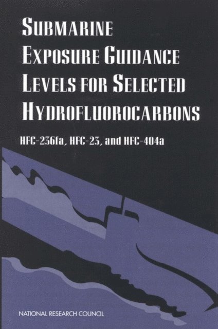 Subcommittee on Exposure Guidance Levels for Selected Hydrofluorocarbons, Committee on Toxicology, Board on Environmental Studies and Toxicology, Commission on Life Sciences, National Research Council - Submarine Exposure Guidance Levels for Selected Hydrofluorocarbons, E-bok