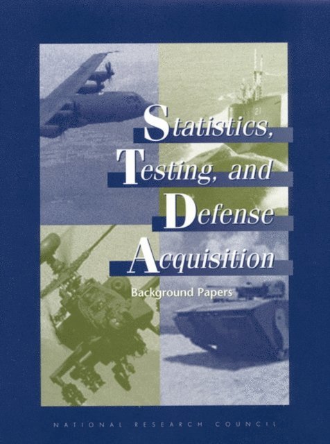 Panel on Statistical Methods for Testing and Evaluating Defense Systems, Commission on Behavioral and Social Sciences and Education, Division of Behavioral and Social Sciences and Education, National Research Council, Michael L. Cohen, Duane L. Steffey, John E. Rolph - Statistics, Testing, and Defense Acquisition, E-bok