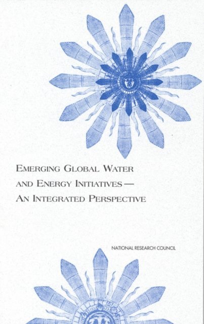 Global Energy and Water Cycle Experiment (GEWEX) Panel, Environment and Resources Commission on Geosciences, Division on Earth and Life Studies, National Research Council - Emerging Global Water and Energy Initiatives--An Integrated Perspective, E-bok