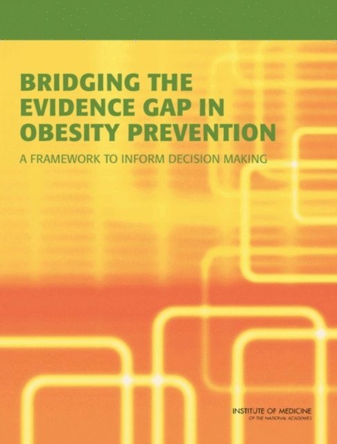 Committee on an Evidence Framework for Obesity Prevention Decision Making, Food and Nutrition Board, Institute of Medicine, Shiriki K. Kumanyika, Lynn Parker, Leslie J. Sim - Bridging the Evidence Gap in Obesity Prevention, E-bok