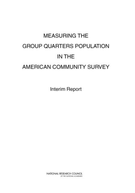 Panel on Statistical Methods for Measuring the Group Quarters Population in the American Community Survey, Committee on National Statistics, Division of Behavioral and Social Sciences and Education, National Research Council, Krisztina Marton, Paul R. Voss - Measuring the Group Quarters Population in the American Community Survey, E-bok
