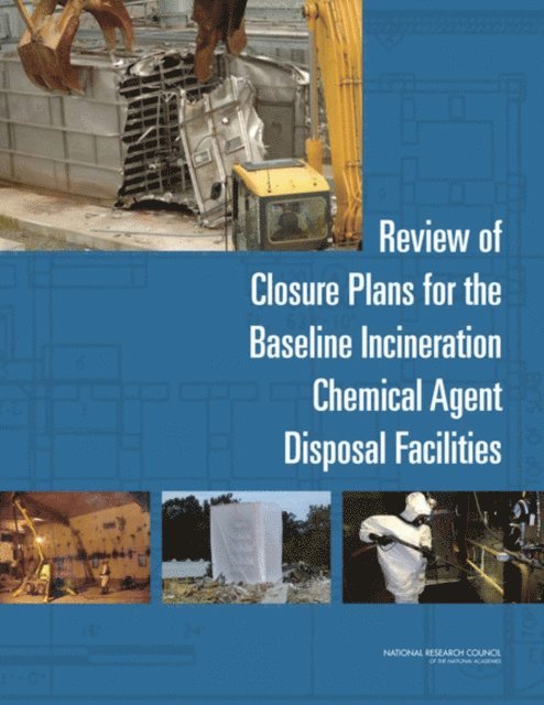Committee to Review and Assess Closure Plans for the Tooele Chemical Agent Disposal Facility and the Chemical Agent Munitions Disposal System, Board on Army Science and Technology, Division on Engineering and Physical Sciences, National Research Council - Review of Closure Plans for the Baseline Incineration Chemical Agent Disposal Facilities, E-bok