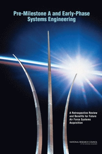 Committee on Pre-Milestone A Systems Engineering: A Retrospective Review and Benefits for Future Air Force Systems Acquisition, Air Force Studies Board, Division on Engineering and Physical Sciences, National Research Council - Pre-Milestone A and Early-Phase Systems Engineering, E-bok