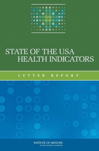 Committee on the State of the USA Health Indicators, Board on Population Health and Public Health Practice, Institute of Medicine - State of the USA Health Indicators, E-bok
