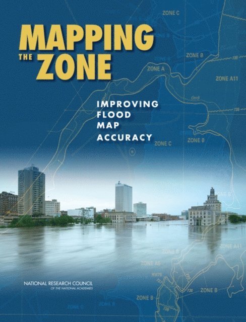 Committee on FEMA Flood Maps, Board on Earth Sciences and Resources/Mapping Science Committee, Water Science and Technology Board, National Research Council - Mapping the Zone, E-bok