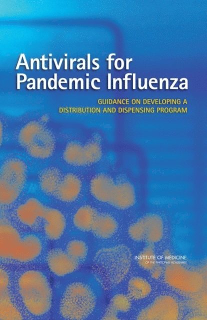 Committee on Implementation of Antiviral Medication Strategies for an Influenza Pandemic, Board on Population Health and Public Health Practice, Institute of Medicine - Antivirals for Pandemic Influenza, E-bok