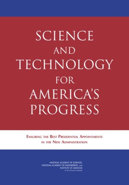 Committee on Science and Technology in the National Interest: Ensuring the Best Presidential Appointments, and Public Policy Committee on Science, Engineering, National Academy of Sciences, National Academy of Engineering, Institute of Medicine - Science and Technology for America's Progress, E-bok