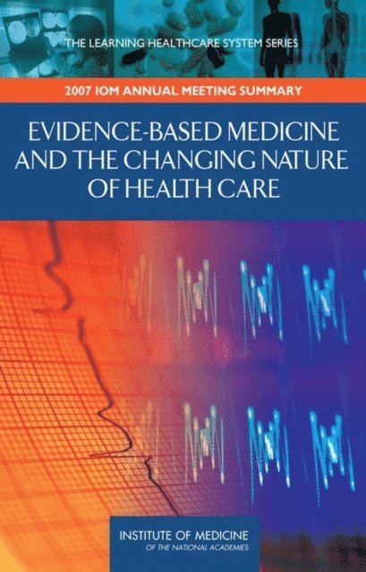 Mark B. McClellan, J. Michael McGinnis, Elizabeth G. Nabel, LeighAnne M. Olsen, Institute of Medicine - Evidence-Based Medicine and the Changing Nature of Health Care, E-bok