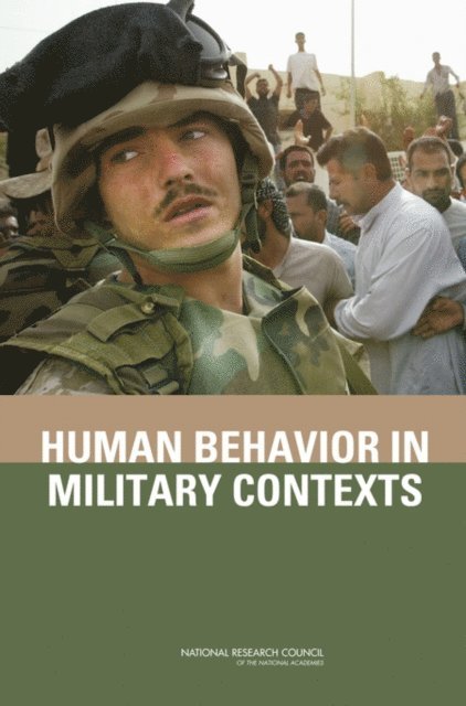 Committee on Opportunities in Basic Research in the Behavioral and Social Sciences for the U.S. Military, and Sensory Sciences Board on Behavioral, Cognitive, Division of Behavioral and Social Sciences and Education, National Research Council, James J. Blascovich, Christine R. Hartel - Human Behavior in Military Contexts, E-bok