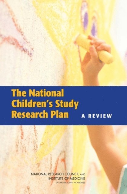 Panel to Review the National Children's Study Research Plan, Committee on National Statistics, and Families Board on Children, Youth, Division of Behavioral and Social Sciences and Education, Board on Population Health and Public Health Practice, Institute of Medicine, National Research Council - National Children's Study Research Plan, E-bok