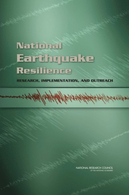 and Outreach Committee on National Earthquake Resilience—Research, Implementation, Committee on Seismology and Geodynamics, Board on Earth Sciences and Resources, Division on Earth and Life Studies, National Research Council - National Earthquake Resilience, E-bok
