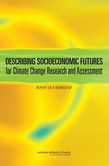Panel on Socioeconomic Scenarios for Climate Change Research and Assessment, Committee on the Human Dimensions of Global Change, Division of Behavioral and Social Sciences and Education, National Research Council - Describing Socioeconomic Futures for Climate Change Research and Assessment, E-bok