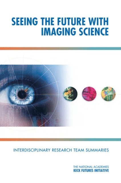 The National Academies Keck Futures Initiatives - Seeing the Future with Imaging Science, E-bok