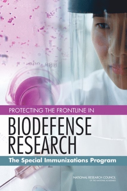 Committee on Special Immunizations Program for Laboratory Personnel Engaged in Research on Countermeasures for Select Agents, Board on Life Sciences, Division on Earth and Life Studies, National Research Council - Protecting the Frontline in Biodefense Research, E-bok