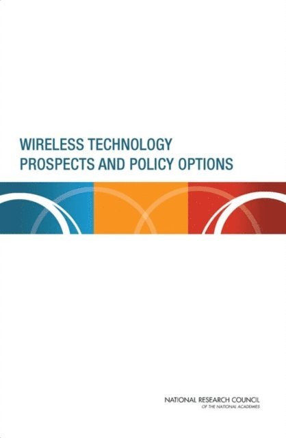 Committee on Wireless Technology Prospects and Policy Options, Computer Science and Telecommunications Board, Division on Engineering and Physical Sciences, National Research Council - Wireless Technology Prospects and Policy Options, E-bok