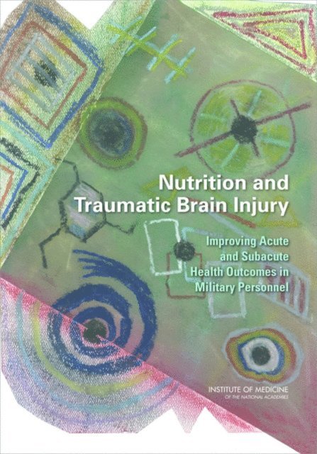and the Brain Committee on Nutrition, Trauma, Food and Nutrition Board, Institute of Medicine, John Erdman, Maria Oria, Laura Pillsbury - Nutrition and Traumatic Brain Injury, E-bok
