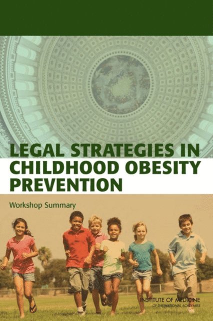 Standing Committee on Childhood Obesity Prevention, Food and Nutrition Board, Institute of Medicine, Lynn Parker, Matthew Spear, Nicole Ferring Holovach, Stephen Olson - Legal Strategies in Childhood Obesity Prevention, E-bok