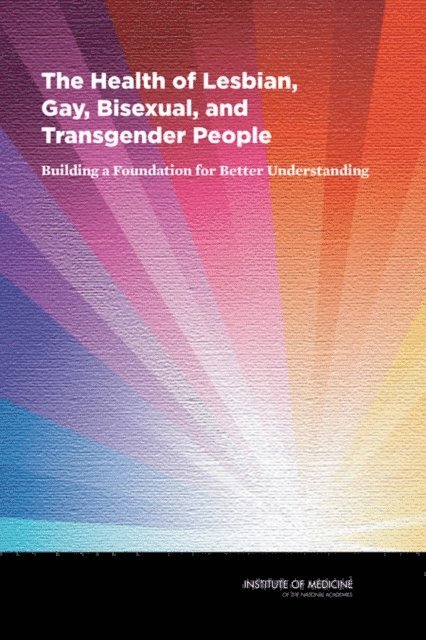 and Transgender Health Issues and Research Gaps and Opportunities Committee on Lesbian, Gay, Bisexual, Board on the Health of Select Populations, Institute of Medicine - Health of Lesbian, Gay, Bisexual, and Transgender People, E-bok