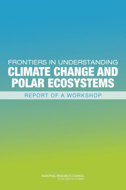 Committee for the Workshop on Frontiers in Understanding Climate Change and Polar Ecosystems, Polar Research Board, Division on Earth and Life Studies, National Research Council - Frontiers in Understanding Climate Change and Polar Ecosystems, E-bok
