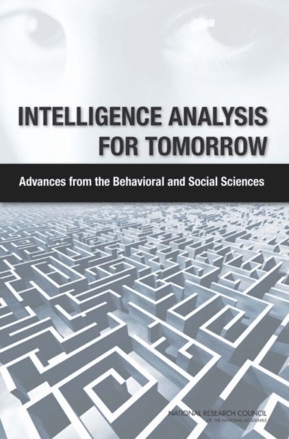 Committee on Behavioral and Social Science Research to Improve Intelligence Analysis for National Security, and Sensory Sciences Board on Behavioral, Cognitive, Division of Behavioral and Social Sciences and Education, National Research Council - Intelligence Analysis for Tomorrow, E-bok
