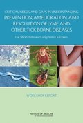 Critical Needs and Gaps in Understanding Prevention, Amelioration, and Resolution of Lyme and Other Tick-Borne Diseases