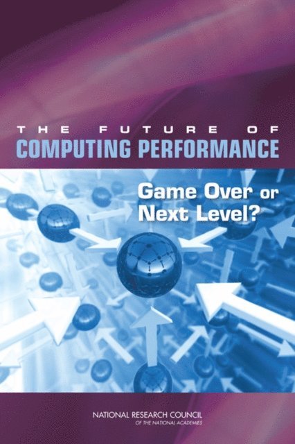 Committee on Sustaining Growth in Computing Performance, Computer Science and Telecommunications Board, Division on Engineering and Physical Sciences, National Research Council, Samuel H. Fuller, Lynette I. Millett - Future of Computing Performance, E-bok