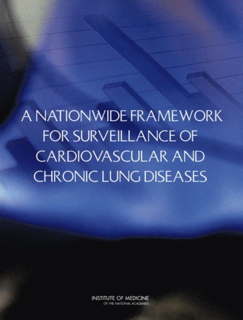 Committee on a National Surveillance System for Cardiovascular and Select Chronic Diseases, Board on Population Health and Public Health Practice, Institute of Medicine - Nationwide Framework for Surveillance of Cardiovascular and Chronic Lung Diseases, E-bok