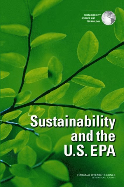 Committee on Incorporating Sustainability in the U.S. Environmental Protection Agency, Science and Technology for Sustainability Program, Policy and Global Affairs, National Research Council - Sustainability and the U.S. EPA, E-bok