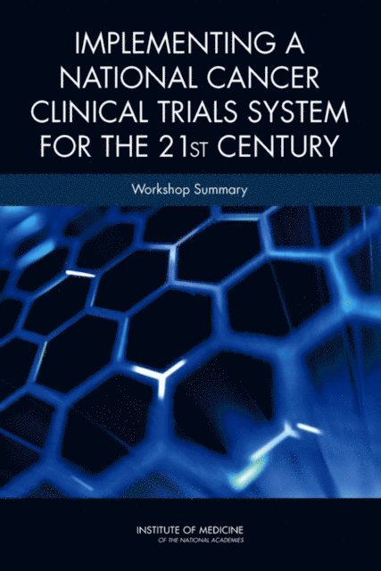 National Cancer Policy Forum, Board on Health Care Services, Institute of Medicine, Alison Mack, Sharyl J. Nass - Implementing a National Cancer Clinical Trials System for the 21st Century, E-bok