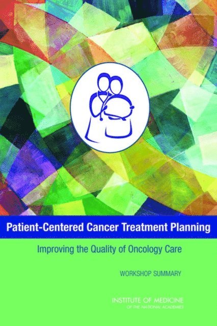 National Cancer Policy Forum, Board on Health Care Services, Institute of Medicine, Margie Patlak, Erin Balogh, Sharyl J. Nass - Patient-Centered Cancer Treatment Planning, E-bok