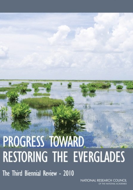 Committee on Independent Scientific Review of Everglades Restoration Progress, Water Science and Technology Board, Board on Environmental Studies and Toxicology, Division on Earth and Life Studies, National Research Council - Progress Toward Restoring the Everglades, E-bok